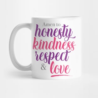 Amen to honesty, kindness, respect and love Mug